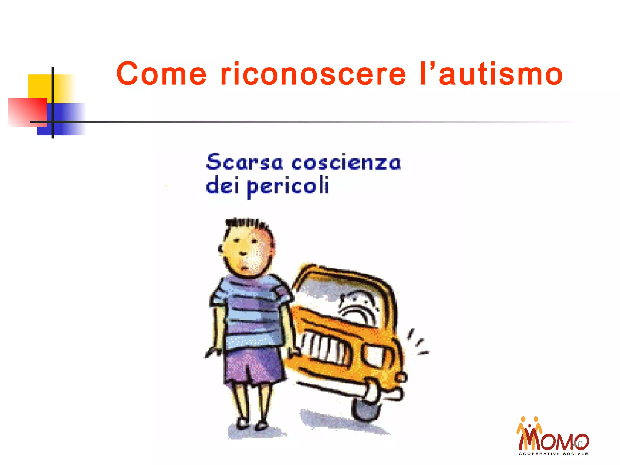 MOMO Soc. Cooperativa sociale 40
Come riconoscere l’autismo
 
