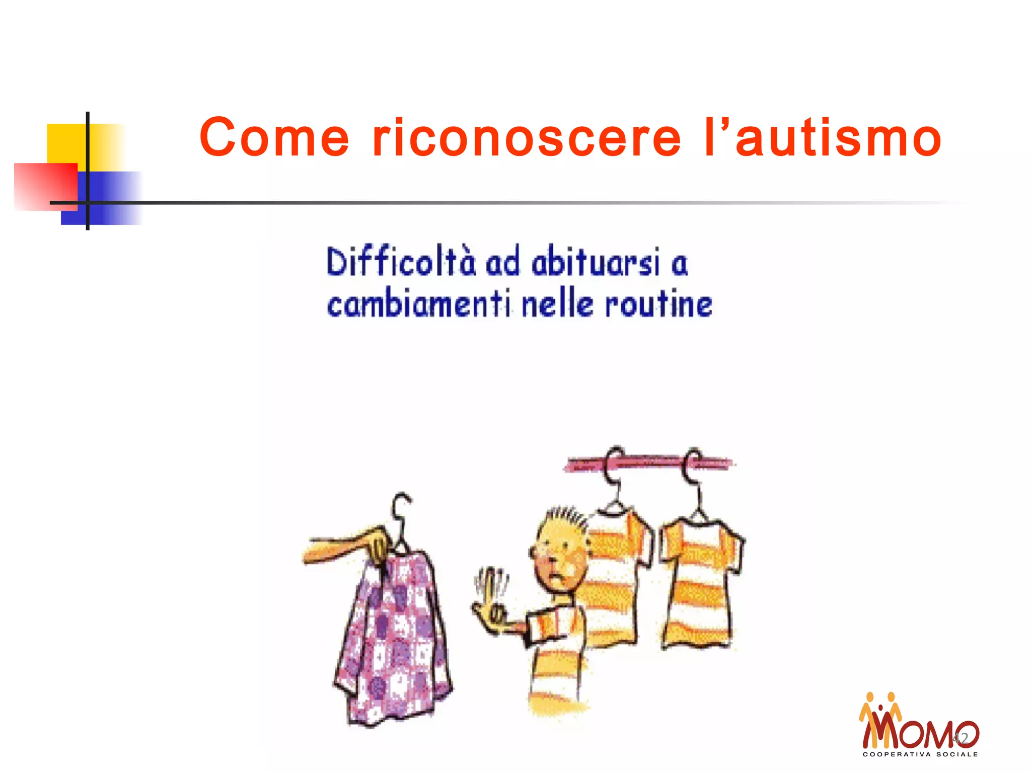 MOMO Soc. Cooperativa sociale 42
Come riconoscere l’autismo
 