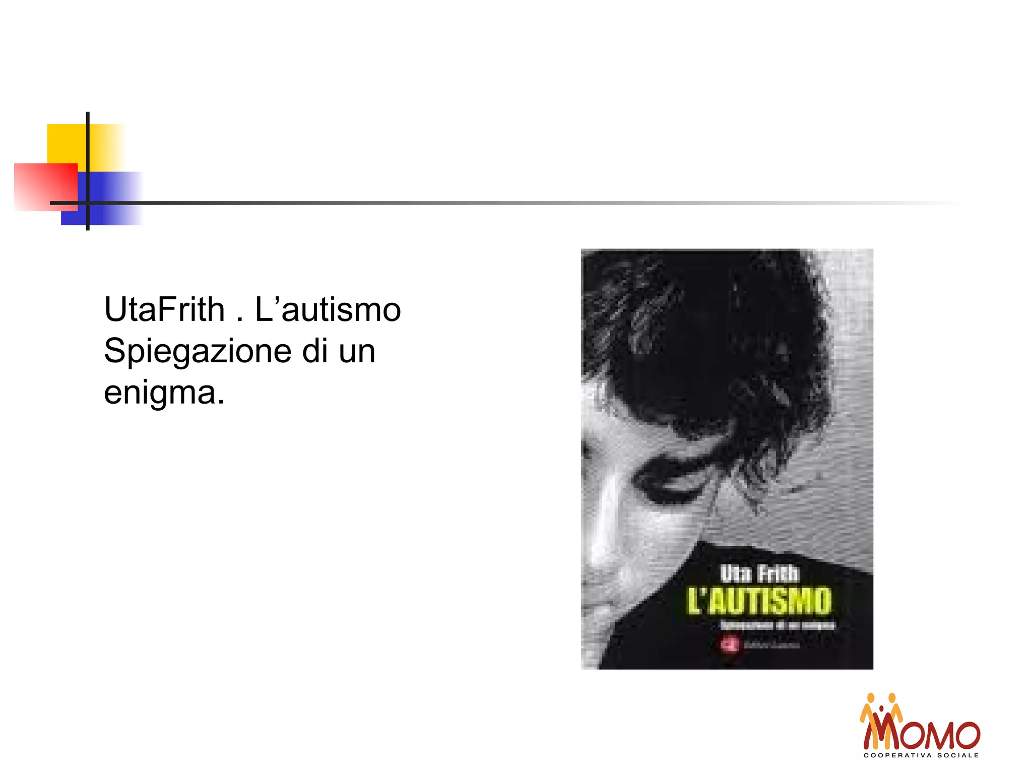 UtaFrith . L’autismo
Spiegazione di un
enigma.
 