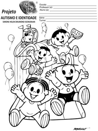 Escola: _________________________________________
Professor (a): ____________________________________
Aluno (a): _______________________________________
________________________________________________
________________________________________________
Série: ___________________________________________
Turma: __________________________________________

 