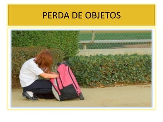 PERDA DE OBJETOS
 