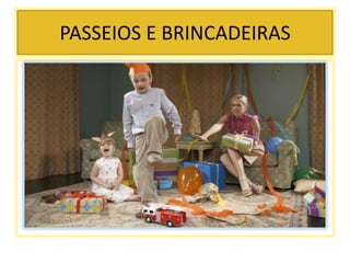 PASSEIOS E BRINCADEIRAS
 