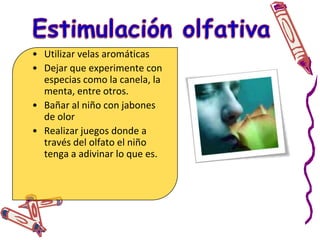 Estimulación visualA los niños autistas suele llamarle mucho la atención todo lo visual mayormente lo que involucre luces.Lugares con colores brillantesUtiliza linternas.Juegos con coloresBurbújasCree actividades que estimulen la búsqueda.