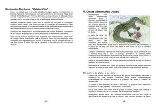- 27 -
Movimentos Sherborne - "Relation Play"
Este é um método que vem sendo aplicado em alguns países, principalmente na
Europa, tanto por fisioterapeutas como por professores de educação física. Este
método foi idealizado por Veronica Sherborne, uma professora de educação física
nascida na Inglaterra que acreditava que esta técnica poderia beneficiar qualquer
tipo de criança, inclusive crianças com problemas de desenvolvimento.
Verônica Sherborne tomou como base o trabalho do dançarino e coreógrafo
húngaro Rudolf Laban, que acreditava que a utilização do movimento é uma
ferramenta para todas as atividades humanas e que é através do movimento que o
ser humano relaciona o seu eu interno com o mundo que o cerca.
O método visa desenvolver o autoconhecimento da criança através da consciência
de seu corpo e do espaço que a cerca, pelo ensino do movimento consciente.
Nem todas as crianças alcançam estes objetivos, mas podemos dizer, como fruto
de nossa própria experiência, que a utilização desta técnica possibilita uma
interação muito agradável entre os pais e familiares com as crianças autistas, o
que nem sempre é muito fácil de se conseguir, e faz desta técnica um valioso
recurso.
- 28 -
V. Dietas Alimentares Usuais
Recentemente vêm
sendo desenvolvidas
pesquisas sobre a
alergia e sensibilidade a
determinados alimentos
em crianças autistas e
possíveis benefícios que
poderiam ser obtidos
através de algum tipo
de dieta.
A idéia de tratar um
filho autista apenas e
simplesmente com uma
dieta tem sido
tentadora para muitos
pais, mas, em realidade, quase nunca a dieta em si se constitui em tratamento, e
o preço que se paga por fazer uma dieta é bem maior do que se pensava
inicialmente.
A seguir, comentamos algumas das dietas mais conhecidas, com a ressalva de que
a maioria delas não é fácil. As crianças portadoras de autismo muito
freqüentemente apresentam dificuldades de alimentação, muitas vezes graves, e
os efeitos de dietas nessas crianças ainda não são bem conhecidos.
Indica-se o aconselhamento e o acompanhamento profissional para pôr em prática
qualquer uma destas dietas.
Recomenda-se também que, como em qualquer nova tentativa, sejam mantidos
registros de evolução para poder fazer uma avaliação clara dos efeitos da dieta.
Dieta livre de glúten e caseína
A partir de estudos iniciados na década de 80, alguns pesquisadores indicaram a
existência de uma possível correlação entre alguns comportamentos
característicos de pessoas autistas e a presença de glúten e caseína na
alimentação.
A caseína é uma proteína do leite e derivados. O glúten é uma substância
encontrada no trigo, cevada, centeio, aveia e derivados.
Não é fácil compor uma dieta livre de glúten e caseína, porque nem sempre é
possível a identificação de sua presença em determinados alimentos.
Atualmente, grande parte dos produtos alimentícios traz em seu rótulo a
identificação da presença ou não de glúten, mas também acontece de haver
 