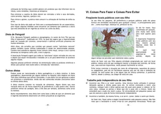 - 29 -
utilização de farinhas (que contêm glúten) em produtos que não informam isto no
rótulo, como remédios, vitaminas ou temperos.
Para eliminar a caseína da dieta devem ser retirados o leite e seus derivados,
como sorvetes, iogurtes, queijos e etc.
Para retirar o glúten, a prática mais comum é a utilização de farinhas de milho ou
arroz.
Este tipo de dieta não pode ser feito sem o acompanhamento de um especialista,
pois requer algumas medidas como encontrar um alimento que substitua o cálcio
que está deixando de ser ingerido ao retirar-se o leite da dieta.
Dieta de Feingold
O Dr. Benjamin Feingold, pediatra e alergologista, é o autor do livro "Por que seu
filho é hiperativo?”, publicado em 1974, no qual ele sugere que a hiperatividade
pode ser causada por corantes, conservantes e aditivos artificiais presentes em
muitos alimentos.
Além disso, ele acredita que comidas que possam conter "salicilatos naturais"
podem também causar efeitos indesejados à saúde em determinadas pessoas.
Contêm esta substância algumas frutas comuns como maçã, cereja e uva e outros
alimentos ou temperos como café, cravo e páprica.
A Associação Feingold sugere que todos os "salicilatos" sejam retirados de uma vez
e depois que sejam introduzidos e testados um a um para determinar se acontece
alguma reação.
Algumas pessoas preferem eliminar da alimentação todos os produtos sintéticos e
deixar para pensar mais tarde sobre a retirada dos "salicilatos".
Outras dietas
Podem ainda ser mencionadas a dieta quetogênica e a dieta rotativa. A dieta
quetogênica, desenvolvida por alguns médicos no Hospital John Hopkins em Nova
York para indivíduos que sofrem convulsões, é uma dieta rica em gorduras e pobre
em proteínas e carboidratos. Ainda não são conhecidos estudos conclusivos sobre
os efeitos desta dieta.
A dieta rotativa consiste na variação de alimentos. Alguns dizem que essa
variação deve ser de forma específica de preferência a cada quatro dias. Outros
preferem retirar do cardápio, dois a três dias por semana, alimentos como arroz
ou batatas.
Muito resumidamente, esta dieta tem como base a idéia de que um alimento que
é ingerido diariamente desenvolve um efeito prejudicial ao organismo.
- 30 -
VI. Coisas Para Fazer e Coisas Para Evitar
Freqüente locais públicos com seu filho
Se seu filho for pequeno, dê preferência a parques públicos onde ele possa
brincar em atividades necessárias para qualquer criança - e principalmente para
ele -, como escorregar, balançar-se, pendurar-se etc.
Se ele for maior, faça
caminhadas em parques,
será muito bom tanto
para você quanto para
ele.
É importante freqüentar
locais públicos com seu
filho, mesmo porque
algumas vezes isto é
inevitável.
Se você tiver
oportunidade de
organizar-se neste
sentido, depois de
algum tempo vai perceber que realmente valeu a pena.
Antes de fazer com seu filho alguma atividade programada por você em local
público, esteja certo de que conseguirá manter a situação sob controle, de forma
que, caso ocorram imprevistos, vocês possam facilmente se retirar.
Evite tentar controlar a situação por meio de refrigerantes, saquinhos de pipoca
ou salgadinhos, pois ele irá facilmente associar que sair de casa é sinônimo de
comida. Se você quiser dar a ele algum tipo de reforço alimentar, é preferível
fazê-lo, desde o começo, ao chegar de volta em casa.
Trabalhe pela independência de seu filho
Incentive seu filho a se vestir sozinho. Uma técnica muito utilizada é começar
deixando apenas a último passo para ele. Se estiver ensinando a vestir uma
camiseta, coloque tudo e deixe apenas que ele puxe para passar a cabeça; se for
uma calça, coloque as pernas e deixe que ele a puxe até a cintura. Assim ele
entenderá que a ação era vestir a peça. Vá retrocedendo em pequenos passos até
que ele execute a ação de forma inteiramente independente.
Incentive-o também, da mesma forma, a se servir, comer, beber e assim por diante.
Ao fazer isto, fique calma e elogie tranqüilamente cada pequeno avanço. Não fale
mais que o necessário e evite irritar-se com pequenos retrocessos. Pense que
 