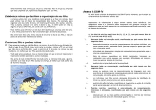- 31 -
neste momento você é mais que um pai ou uma mãe. Você é um pai ou uma mãe
que está cumprindo um papel muito importante para seu filho.
Estabeleça rotinas que facilitem a organização de seu filho.
A criança autista tem uma tendência muito grande a se fixar em rotinas. Você
pode utilizar isso em favor da tranqüilidade dela mesma. Por exemplo, para
organizar uma boa noite de sono, em horários pré-fixados, dê o jantar, o banho,
vista o pijama, coloque-a na cama e abaixe a luz. A ordem pode ser esta ou
alguma um pouco diferente, de acordo com sua preferência.
Nada melhor para enfrentar um dia duro de trabalho que uma boa noite de sono.
E uma rotina para encerrar o dia funciona bem para a maioria das pessoas.
Mas tente fazer disto uma forma natural de encerrar o dia de seu filho, e não um
ponto de atrito entre membros da família.
Ensine seu filho a quebrar rotinas
Faça pequenas mudanças na vida diária, no começo de preferência uma de cada vez.
Mude o lugar de seu filho à mesa, tente variar a comida e colocar a TV em um canal
que não seja o preferido dele, mude o caminho de ir à escola. As rotinas não são
imutáveis, e é melhor que seu filho aprenda isto desde cedo.
Você pode achar paradoxal, mas ao mesmo tempo em que a rotina é importante é
importante também aprender a aceitar mudanças.
Mas acima de tudo evite enfrentar isto tudo como se estivesse indo para a guerra.
Aprender a ser mãe de um filho autista leva tempo, é melhor que você aceite isto
de maneira relaxada.
- 32 -
Anexo I: DSM-IV
Os mais atuais critérios de diagnóstico da DSM-IV até o momento, que ilustram as
características do indivíduo autista, são:
Importante: As informações a seguir servem apenas como referência. Um
diagnóstico exato é o primeiro passo importante em qualquer situação; tal
diagnóstico pode ser feito apenas por um profissional qualificado que esteja a par
da história do indivíduo.
A. Um total de seis (ou mais) itens de (1), (2), e (3), com pelo menos dois de
(1), e um de cada de (2) e (3).
1. Marcante lesão na interação social, manifestada por pelo menos dois dos
seguintes itens:
a. destacada diminuição no uso de comportamentos não-verbais múltiplos, tais
como contato ocular, expressão facial, postura corporal e gestos para lidar
com a interação social.
b. dificuldade em desenvolver relações de companheirismo apropriadas para o
nível de comportamento.
c. falta de procura espontânea em dividir satisfações, interesses ou
realizações com outras pessoas, por exemplo: dificuldades em mostrar,
trazer ou apontar objetos de interesse.
d. ausência de reciprocidade social ou emocional.
2. Marcante lesão na comunicação, manifestada por pelo menos um dos
seguintes itens:
a. atraso ou ausência total de desenvolvimento da linguagem oral, sem
ocorrência de tentativas de compensação através de modos alternativos de
comunicação, tais como gestos ou mímicas.
b. em indivíduos com fala normal, destacada diminuição da habilidade de
iniciar ou manter uma conversa com outras pessoas.
c. ausência de ações variadas, espontâneas e imaginárias ou ações de imitação
social apropriadas para o nível de desenvolvimento.
3. Padrões restritos, repetitivos e estereotipados de comportamento,
interesses e atividades, manifestados por pelo menos um dos seguintes
itens:
a. obsessão por um ou mais padrões estereotipados e restritos de interesse
que seja anormal tanto em intensidade quanto em foco.
 