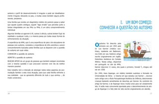 autismo o perfil de desenvolvimento é irregular e pode ser desafiadora-
mente irregular, deixando os pais, e muitas vezes também alguns profis-
sionais, perplexos.

Uma família que recebe um diagnóstico médico de autismo passa a saber
que aquele quadro ambíguo, aquele “algo errado” que percebia junto a
                                                                                               I. UM BOM COMEÇO:
tantas integridades em seu filho ou filha, é um sério comprometimento
individual.
                                                                                   CONHECER A QUESTÃO DO AUTISMO
Algumas famílias se agarram à fé, outras à ciência, outras tentam fugir da
realidade a qualquer custo, e a maioria passa por todas essas formas de
enfrentamento da situação.

A experiência da AMA, que é uma experiência de pais e de educadores de
pessoas com autismo, constatou a importância de três caminhos a serem
conscientemente buscados pelas famílias que se deparam com a questão
                                                                             O     autismo foi descrito pela
                                                                                   primeira vez em 1943 pelo
                                                                             Dr. Leo Kanner (médico aus-
do autismo em suas vidas:
                                                                             tríaco, residente em Baltimore,
CONHECER a questão do autismo                                                nos EUA) em seu histórico artigo
                                                                             escrito originalmente em inglês:
ADMITIR a questão do autismo
                                                                             Distúrbios Autísticos do Contato
BUSCAR APOIO de um grupo de pessoas que também estejam envolvidas            Afetivo. Nesse artigo, disponível
com a mesma questão e que procuram conviver com ela da melhor                em português no site da AMA,
maneira possível.                                                            Kanner descreve 11 casos, dos quais o primeiro, Donald T., chegou até
Este trabalho tem a intenção de abranger todos estes aspectos da aco-        ele em 1938.
modação familiar a esta nova situação, para que cada família enfrente a      Em 1944, Hans Asperger, um médico também austríaco e formado na
sua realidade - que se apresenta diferente de tudo o que sonhou -, de        Universidade de Viena - a mesma em que estudou Leo Kanner -, escreve
modo construtivo.                                                            outro artigo com o título Psicopatologia Autística da Infância, descrevendo
                                                                             crianças bastante semelhantes às descritas por Kanner. Ao contrário do
                                                                             artigo de Kanner, o de Asperger levou muitos anos para ser amplamente
                                                                             lido. A razão mais comumente apontada para o desconhecimento do arti-
                                                                             go de Asperger é o fato dele ter sido escrito originalmente em alemão.

14                                                                                                                                                   15
 