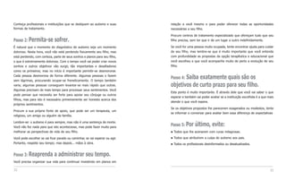 Conheça profissionais e instituições que se dediquem ao autismo e suas        relação a você mesmo e para poder oferecer todas as oportunidades
formas de tratamento.                                                         necessárias a seu filho.

                                                                              Procure centros de tratamento especializado que ofereçam tudo que seu
Passo 2: Permita-se          sofrer.                                          filho precisa, sem ter que ir de um lugar a outro indefinidamente.

É natural que o momento do diagnóstico de autismo seja um momento             Se você for uma pessoa muito ocupada, tente encontrar ajuda para cuidar
doloroso. Nesta hora, você não está perdendo fisicamente seu filho, mas       de seu filho, mas lembre-se que é muito importante que você entenda
está perdendo, com certeza, parte de seus sonhos e planos para seu filho,     com profundidade as propostas da opção terapêutica e educacional que
o que é extremamente doloroso. Com o tempo você vai poder criar novos         você escolheu e que você acompanhe muito de perto a evolução de seu
sonhos e outros objetivos vão surgir, tão importantes e desafiadores          filho.
como os primeiros; mas no início é importante permitir-se desmoronar.
Cada pessoa desmorona de forma diferente. Algumas pessoas o fazem
sem lágrimas, procurando ocupar-se freneticamente. O tempo também
                                                                                     Saiba exatamente quais são os
                                                                              Passo 4:
varia; algumas pessoas conseguem levantar-se mais rápido que outras.          objetivos de curto prazo para seu filho.
Algumas precisam de mais tempo para processar seus sentimentos. Você
                                                                              Este ponto é muito importante. É através dele que você vai saber o que
pode pensar que necessita ser forte para apoiar seu cônjuge ou outros
                                                                              esperar e também vai poder avaliar se a instituição escolhida é a que mais
filhos, mas para isto é necessário primeiramente ser honesto acerca dos
                                                                              atende o que você espera.
próprios sentimentos.
                                                                              Se os objetivos propostos lhe parecerem exagerados ou modestos, tente
Procure a sua própria fonte de apoio, que pode ser um terapeuta, um
                                                                              se informar e conversar para avaliar bem essa diferença de expectativas
religioso, um amigo ou alguém da família.

Lembre-se: o autismo é para sempre, mas não é uma sentença de morte.
Você não fez nada para que isto acontecesse, mas pode fazer muito para
                                                                              Passo 5: Por       último, evite:
melhorar as perspectivas de vida de seu filho.                                   Todos que lhe acenarem com curas milagrosas.

Você pode escolher se vai ficar parado ou caminhar, se vai esperar ou agir.      Todos que atribuírem a culpa do autismo aos pais.
Portanto, respeite seu tempo; mas depois... mãos à obra.                         Todos os profissionais desinformados ou desatualizados.


Passo 3: Reaprenda           a administrar seu tempo.
Você precisa organizar sua vida para continuar investindo em planos em

32                                                                                                                                                   33
 