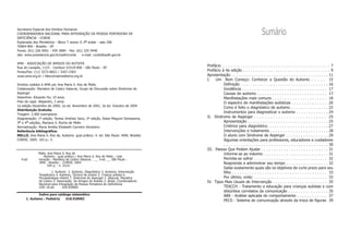 Secretaria Especial dos Direitos Humanos
COORDENADORIA NACIONAL PARA INTEGRAÇÃO DA PESSOA PORTADORA DE
DEFICIÊNCIA - CORDE
                                                                                                                               Sumário
Esplanada dos Ministérios - Bloco T anexo II 2o andar - sala 206
70064-900 - Brasília - DF
Fones: (61) 226 0501 - 429 3684 - Fax: (61) 225 0440
site: www.presidencia.gov.br/sedh/corde     e-mail: corde@sedh.gov.br

AMA - ASSOCIAÇÃO DE AMIGOS DO AUTISTA
Rua do Lavapés, 1123 - Cambuci 01519-000 - São Paulo - SP
                                                                                      Prefácio . . . . . . . . . . . . . . . . . . . . . . . . . . . . . . . . . . . . . . . . . . . 7
Fones/Fax: (11) 3272-8822 / 3207-2363                                                 Prefácio à 4a edição . . . . . . . . . . . . . . . . . . . . . . . . . . . . . . . . . . . 9
www.ama.org.br | falecomaama@ama.org.br                                               Apresentação . . . . . . . . . . . . . . . . . . . . . . . . . . . . . . . . . . . . . . . 11
                                                                                      I.   Um Bom Começo: Conhecer a Questão do Autismo . . . . . 15
Direitos cedidos à AMA por Ana Maria S. Ros de Mello.                                           Definição . . . . . . . . . . . . . . . . . . . . . . . . . . . . . . . . . . . 16
Colaboração: Marialice de Castro Vatavuk, Grupo de Discussão sobre Síndrome de                  Incidência . . . . . . . . . . . . . . . . . . . . . . . . . . . . . . . . . . 17
Asperger                                                                                        Causas do autismo . . . . . . . . . . . . . . . . . . . . . . . . . . . . 17
Desenhos: Eduardo Ho, 10 anos.                                                                  Manifestações mais comuns . . . . . . . . . . . . . . . . . . . . . . 18
Foto da capa: Alejandro, 3 anos.                                                                O espectro de manifestações autísticas . . . . . . . . . . . . . . 20
1a edição Dezembro de 2000, 2a ed. Novembro de 2001, 3a ed. Outubro de 2004
                                                                                                Como é feito o diagnóstico de autismo . . . . . . . . . . . . . . . 22
Distribuição Gratuita
                                                                                                Instrumentos para diagnosticar o autismo . . . . . . . . . . . . . 24
Tiragem: 2.000 exemplares
Diagramação: 1ª edição, Teresa Jiménez Sanz, 2ª edição, Deise Megumi Somayama,        II. Síndrome de Asperger . . . . . . . . . . . . . . . . . . . . . . . . . . . 25
3a e 4a edições, Mariana S. Rocha de Mello                                                      Apresentação . . . . . . . . . . . . . . . . . . . . . . . . . . . . . . . . 25
Normalização: Maria Amélia Elisabeth Carneiro Verissimo                                         Critérios para diagnóstico. . . . . . . . . . . . . . . . . . . . . . . . 27
Referência bibliográfica:                                                                       Intervenções e tratamento . . . . . . . . . . . . . . . . . . . . . . . 28
MELLO, Ana Maria S. Ros de, Autismo: guia prático. 4. ed. São Paulo: AMA; Brasília:             O aluno com Síndrome de Asperger . . . . . . . . . . . . . . . . . 29
CORDE, 2005. 103 p.: il.                                                                        Algumas orientações para professores, educadores e cuidadores
                                                                                                . . . . . . . . . . . . . . . . . . . . . . . . . . . . . . . . . . . . . . . . . . 30
                                                                                      III. Passos Que Podem Ajudar . . . . . . . . . . . . . . . . . . . . . . . . . . . 31
              Mello, Ana Maria S, Ros de                                                        Informe-se ao máximo . . . . . . . . . . . . . . . . . . . . . . . . . . 31
                  Autismo : guia prático / Ana Maria S. Ros de Mello ; cola-
  4.ed        boração : Marialice de Castro Vatavuk. . __ 4.ed. __ São Paulo :                  Permita-se sofrer . . . . . . . . . . . . . . . . . . . . . . . . . . . . . 32
              AMA ; Brasília : CORDE, 2004                                                      Reaprenda a administrar seu tempo . . . . . . . . . . . . . . . . . 32
                     104 p. : il. 21cm.
                                                                                                Saiba exatamente quais são os objetivos de curto prazo para seu
                       1. Autismo 2. Autismo, Diagnóstico 3. Autismo, Intervenção               filho . . . . . . . . . . . . . . . . . . . . . . . . . . . . . . . . . . . . . . 33
              Terapêutica 4. Autismo, Técnica de ensino 5. Criança autista 6.
              Psicopatologia infantil 7. Síndrome de Asperger I. Vatavuk, Marialice             Por último, evite: . . . . . . . . . . . . . . . . . . . . . . . . . . . . . 33
              de Castro 2. Associação de Amigos do Autista 3. Brasil. Coordenadoria   IV. Tipos Mais Usuais de Intervenção . . . . . . . . . . . . . . . . . . . . . . 35
              Nacional para Integração da Pessoa Portadora de Deficiência
              CDD 18.ed.       618.928982                                                       TEACCH - Tratamento e educação para crianças autistas e com
                                                                                                distúrbios correlatos da comunicação . . . . . . . . . . . . . . . . 35
             Índice para catálogo sistemático                                                   ABA - Análise aplicada do comportamento . . . . . . . . . . . . 37
     1. Autismo : Pediatria   618.928982
                                                                                                PECS - Sistema de comunicação através da troca de figuras 39
 