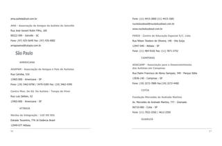 ama.autista@uol.com.br                                 Fone: (11) 4415-2800 (11) 4415-1681

                                                       nucleoluzdosol@nucleoluzdosol.com.br
AMA - Associação de Amigos do Autista de Joinville
                                                       www.nucleoluzdosol.com.br
Rua José Gerard Rolim Filho, 185

89222-590 - Joinville - SC                             FENIX - Centro de Educação Especial S/C. Ltda
Fone: (47) 425-5649 Fax: (47) 435-4082                 Rua Nilson Teodoro de Oliveira, 148 - Vila Suíça
amigosama@tutopia.com.br                               12947-040 - Atibaia - SP

                                                       Fone: (11) 484-9165 Fax: (11) 7871-2752
     São Paulo
                                                               CAMPINAS
        AMERICANA
                                                       ADACAMP - Associação para o Desenvolvimento
ADAPAM - Associação de Amigos e Pais de Autistas       dos Autistas em Campinas

Rua Carioba, 516                                       Rua Padre Francisco de Abreu Sampaio, 349 - Parque Itália

13465-000 - Americana - SP                             13036-140 - Campinas - SP

Fone: (19) 3462-8706 / 3470-5285 Fax: (19) 3462-4395   Fone: (19) 3272-7889 Fax:(19) 3272-4400


Centro Mun. De Ed. Do Autista - Tempo de Viver                 COTIA

Rua Luis Delben, 52                                    Fundação Mercedes de Andrade Martins
13465-000 - Americana - SP                             Av. Mercedes de Andrade Martins, 777 - Gramado

        ATIBAIA                                        06710-060 - Cotia - SP

                                                       Fone: (11) 7922-2550 / 4612-2550
Núcleo de Integração - LUZ DO SOL

Estrada Tocantins, 776 Jd Estância Brasil                      GUARUJÁ

12949-077 Atibaia

96                                                                                                                 97
 