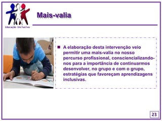 Educação InclusivaComportamentoO típico comportamento de um certo alheamento, característico do PEA, foi atenuado aumentando os períodos da sua concentração, o que lhe veio permitir um maior número de intervenções nas aulas.20