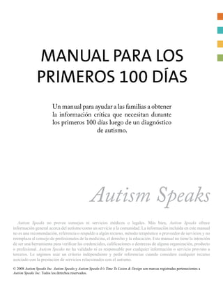 Manual para los
Primeros 100 Días
© 2008 Autism Speaks Inc. Autism Speaks y Autism Speaks It’s Time To Listen & Design son...