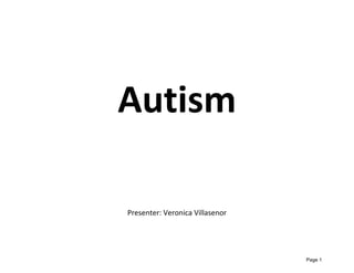 Autism
Presenter: Veronica Villasenor
Page 1
 