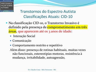 Transtornos do Espectro Autista
Classificações Atuais: CID-10
Dr. Cláudio Costa - Belo Horizonte - MG
 