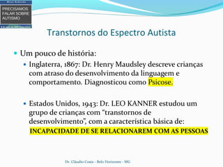 Transtornos do Espectro Autista
Dr. Cláudio Costa - Belo Horizonte - MG
 