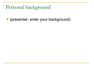 Personal background (presenter: enter your background) 