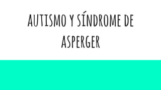 autismoysíndromede
asperger
 