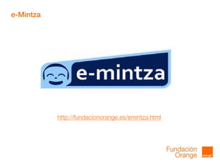 e-Mintza
http://fundacionorange.es/emintza.html
 