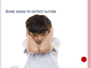 SOME SIGNS TO DETECT AUTISM
 
