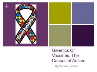 Genetics Or Vaccines: The Causes of Autism By Maddie Brucker  