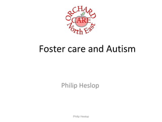 Foster care and Autism
Philip Heslop

Philip Heslop

 
