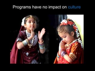 Programs have no impact on  culture 