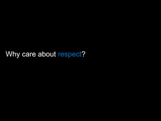 Why care about  respect ?   