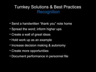 Turnkey Solutions & Best Practices  Recognition <ul><li>Send a handwritten “thank you” note home </li></ul><ul><li>Spread ...