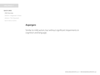 www.educationinc.us • rbenetz@educationinc.us
Aspergers
Similar to mild autism, but without significant impairments in
cognition and language.
 