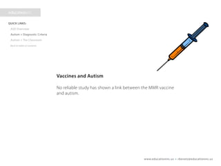 www.educationinc.us • rbenetz@educationinc.us
Vaccines and Autism
No reliable study has shown a link between the MMR vaccine
and autism.
 