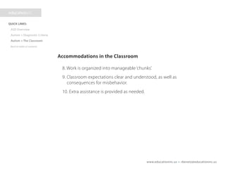 www.educationinc.us • rbenetz@educationinc.us
Accommodations in the Classroom
8. Work is organized into manageable ‘chunks’.
9. Classroom expectations clear and understood, as well as
consequences for misbehavior.
10. Extra assistance is provided as needed.
 