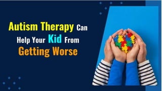 Autism Therapy Can
Help Your Kid From
Getting Worse
 