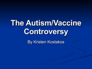 The Autism/Vaccine Controversy By Kristen Kostakos 