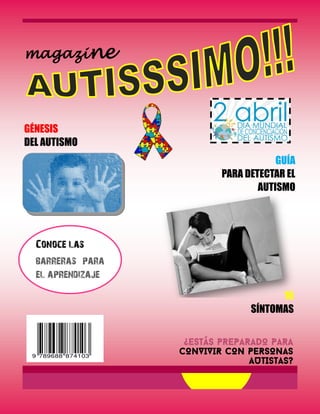 GÉNESIS
DEL AUTISMO
magazine
16
SÍNTOMAS
Conoce las
barreras para
el aprendizaje
GUÍA
PARA DETECTAR EL
AUTISMO
 
