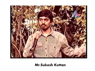 Mr.Sukesh Kuttan
 