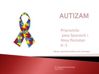 Pripremile:
Jana Spasović i
Nina Portolan
II-5
Mentor: Simonida Vukobrat, prof. psihologije

XV beogradska gimnazija
mart 2014.

 