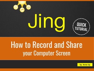 How to Record and Share
your Computer Screen
by: Anne Uy
 