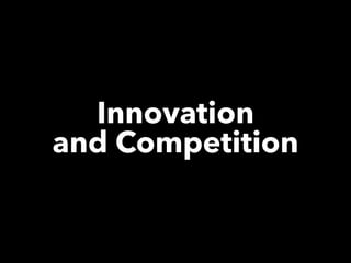 Innovation
and Competition
 