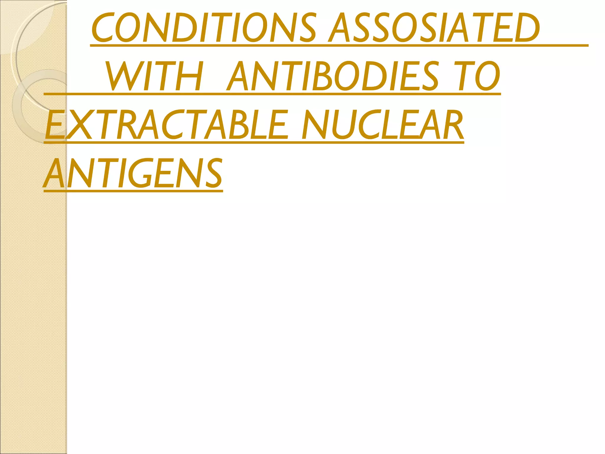 CONDITIONS ASSOSIATED  WITH  ANTIBODIES TO EXTRACTABLE NUCLEAR ANTIGENS 