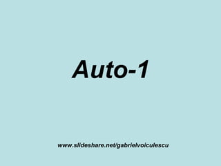Auto-1 www.slideshare.net/gabrielvoiculescu 