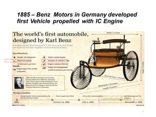 1885 – Benz Motors in Germany developed
first Vehicle propelled with IC Engine
7
videoplayback.mp4
 