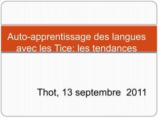 Auto-apprentissage des langues avec les Tice: les tendances Thot, 13 septembre  2011 