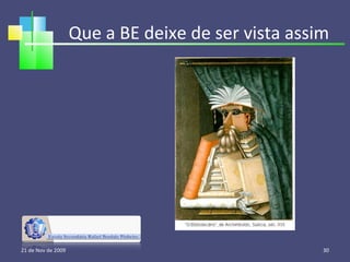 Que a BE deixe de ser vista assim 21 de Nov de 2009 