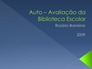  Auto – Avaliação da Biblioteca Escolar Rosário Barreiras 2009 