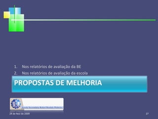 Nos relatórios de avaliação da BE Nos relatórios de avaliação da escola 24 de Nov de 2009 PROPOSTAS DE MELHORIA  