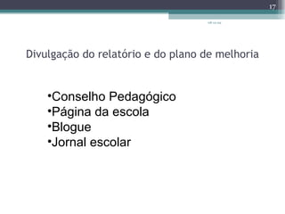 Divulgação do relatório e do plano de melhoria 08-12-09 Conselho Pedagógico  Página da escola Blogue Jornal escolar 