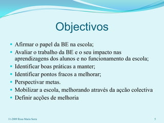 Estudos internacionais mostram que as BE podem contribuir positivamente para o ensino e a aprendizagem, podendo estabelecer-se uma relação entre a qualidade do trabalho da311-2009 Rosa Maria Serra