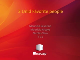 3 Unid Favorite people
Mauricio Severino
Mauricio Arcaya
Nicolás Vera
T-11
 