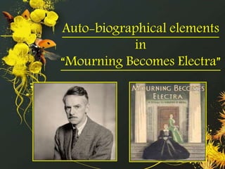 Auto-biographical elements 
in 
“Mourning Becomes Electra” 
 
