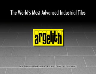 The World’s Most Advanced Industrial Tiles
THE AUTO BUSINESS IS HARD ON A FLOOR. IT NEEDS A FLOOR THAT’S EVEN HARDER.
 